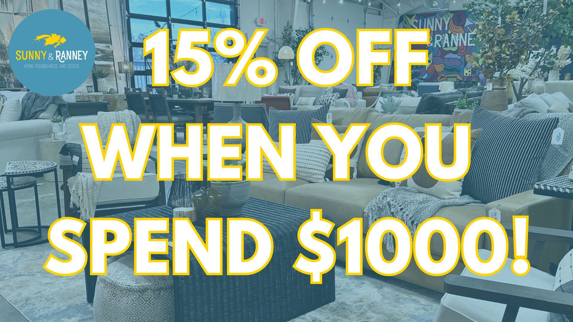 15% OFF WHEN YOU SPEND $1000 ON FURNITURE